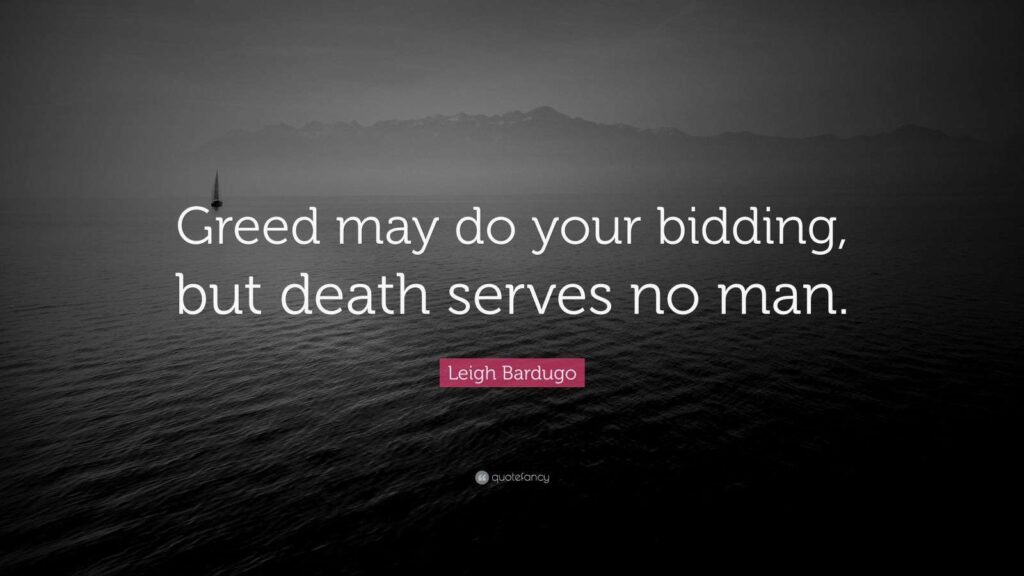 8947808 Leigh Bardugo Quote Greed may do your bidding but death serves no man - Six Of Crows Store